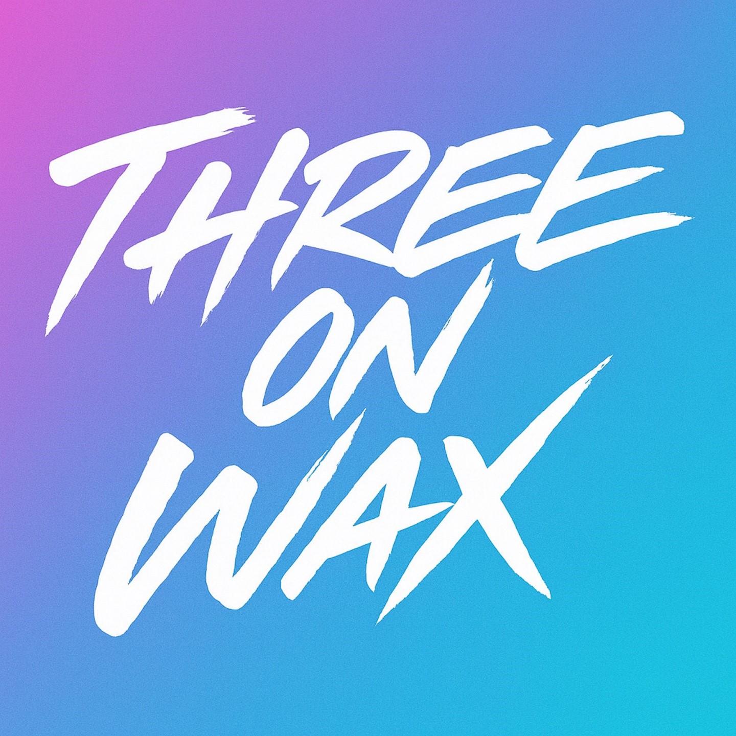 THREE ON WAX