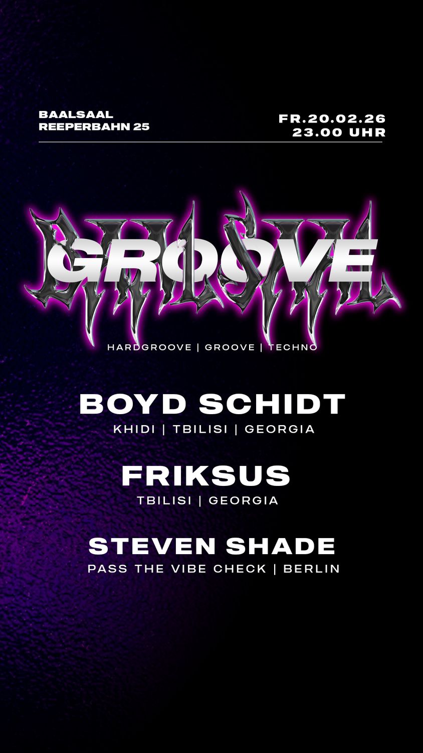 GROOVE with Boyd Schidt (Khidi - Georgia), Friksus (Georgia) & Steven Shade (Berlin)