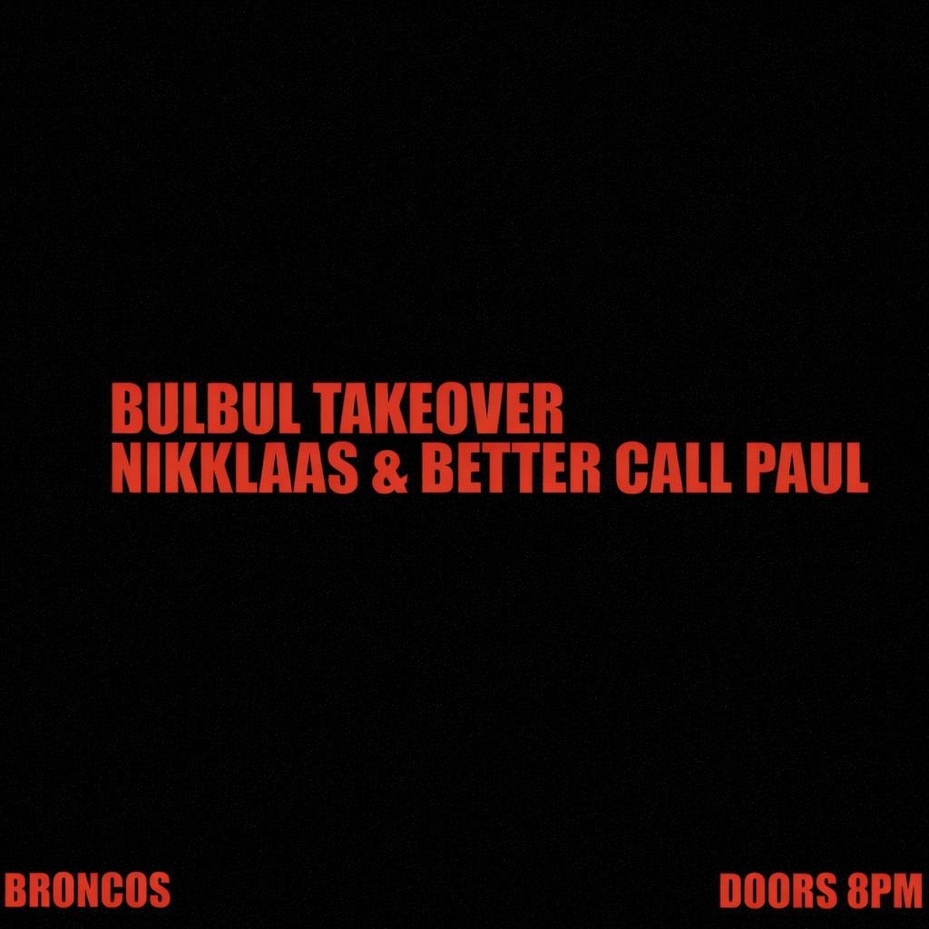 Broncos Invites Bulbul Berlin W///// Nikklaas & Better Call Paul
