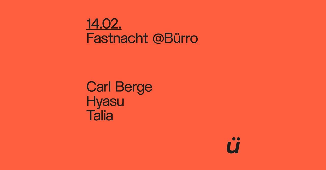 Fastnacht @Bürro With Carl Bergé, Hyasu,Talia