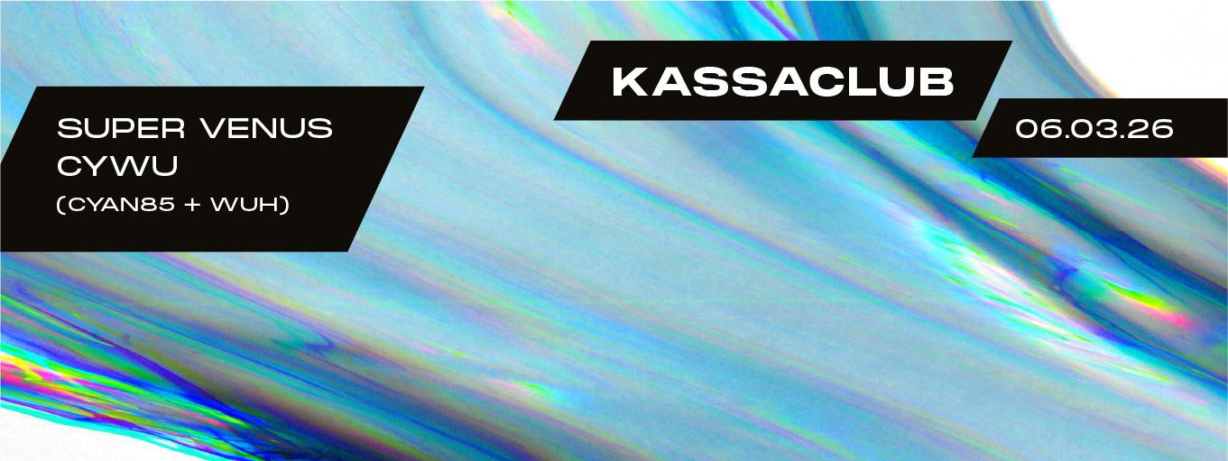 Kassaclub - Djs: Super Venus, Cywu (Cyan85 & Wuh)