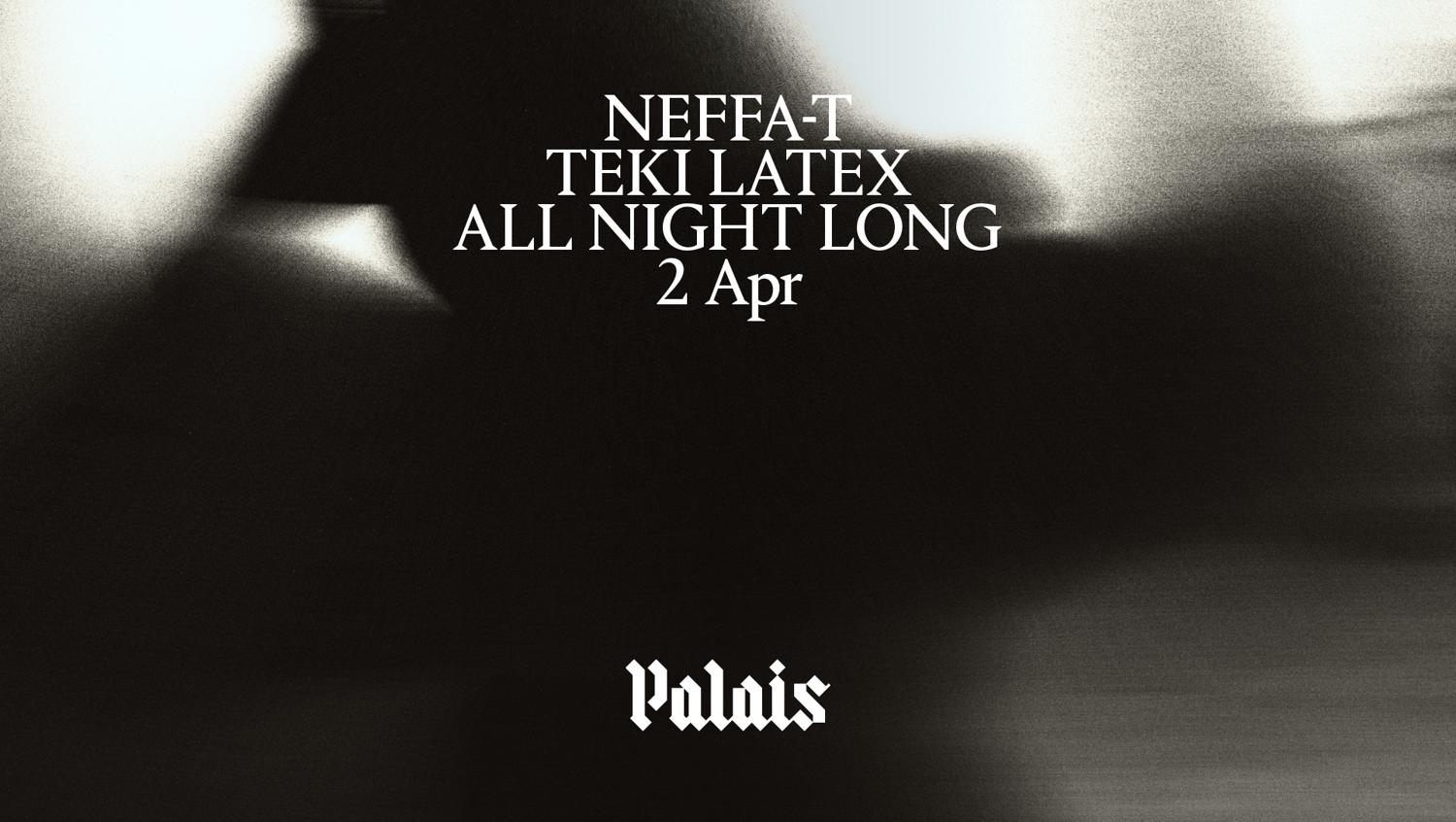 Palais: Neffa-T B2B Teki Latex (All Night Long)