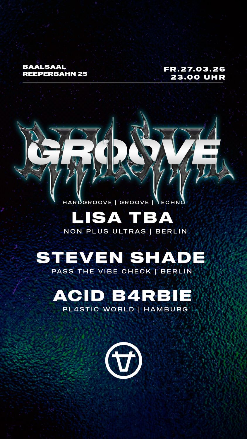 GROOVE /w lisa tba (Berlin), ACID B4RBIE (HH) & Steven Shade (Berlin)