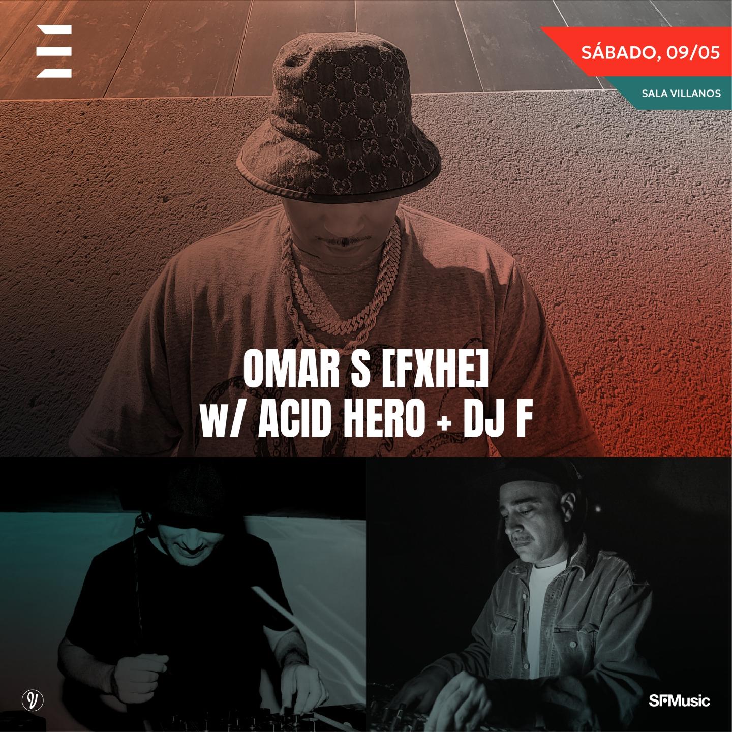 Omar S (Fxhe) + Acid Hero + Dj F