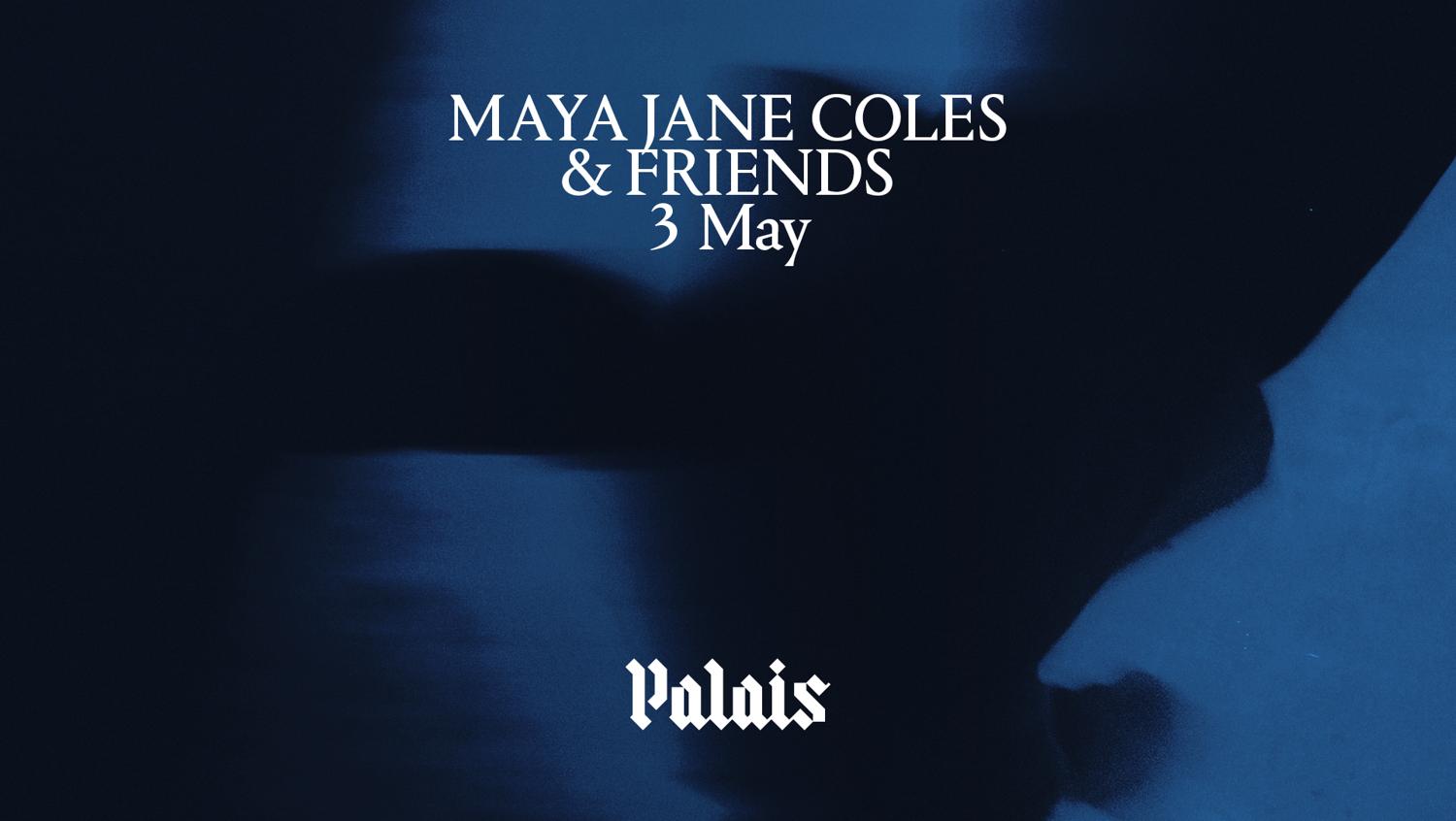 Palais: Maya Jane Coles & Friends