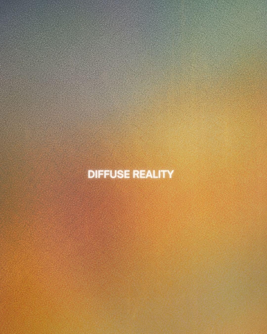 Diffuse Reality
