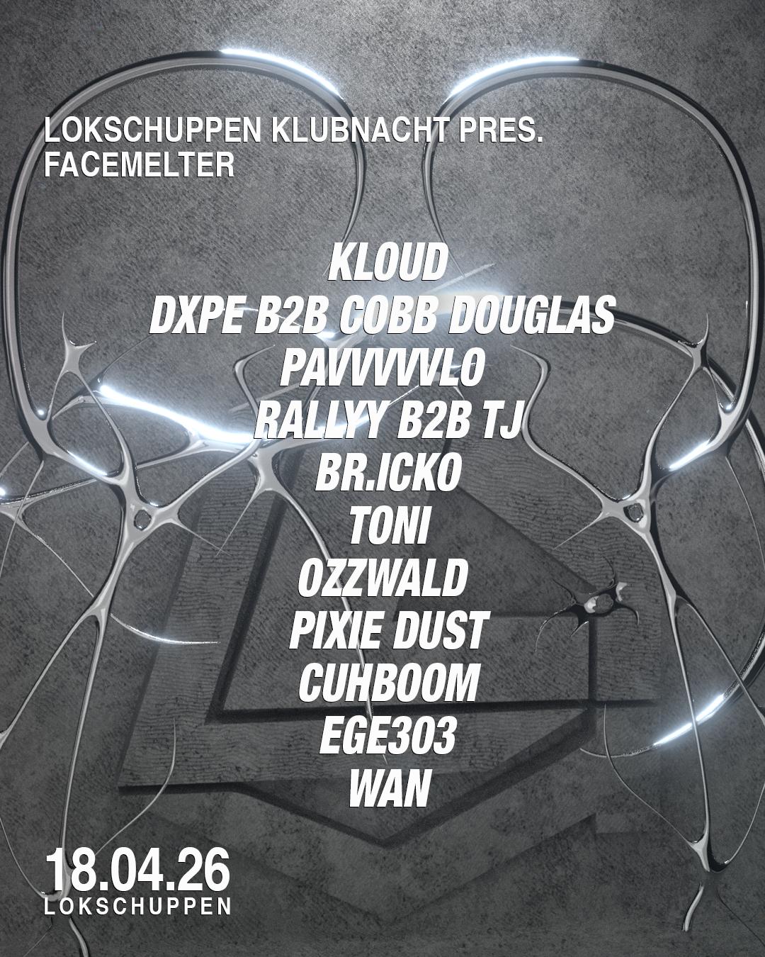 Lokschuppen Klubnacht Pres. Facemelter With Kloud, Dxpe, Wan, Cobb Douglas, Pavvvvvvlo + More