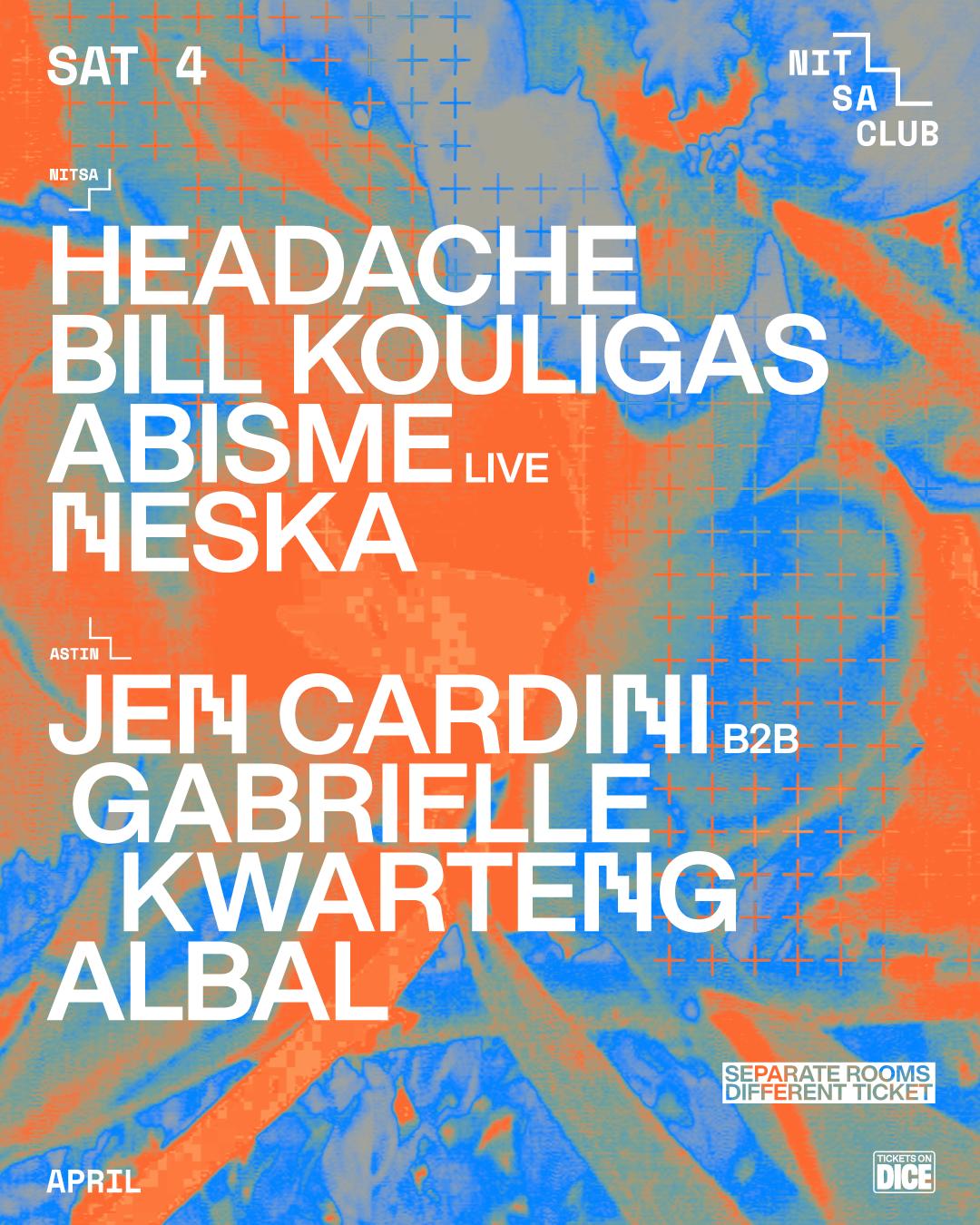 Headache · Bill Kouligas · Abisme Live · Neska / Jen Cardini B2B Gabrielle Kwarteng · Albal