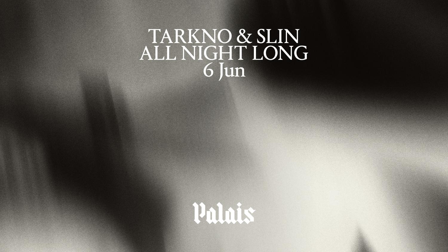 Palais: Tarkno & Slin (All Night Long)
