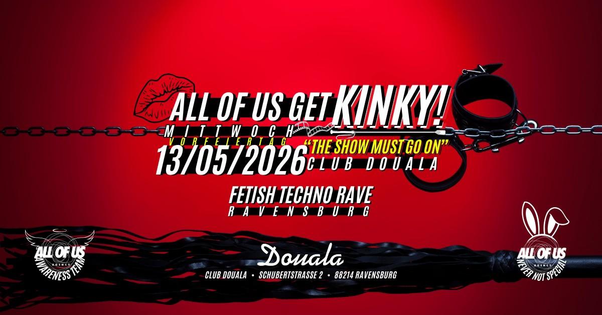 All Of Us Get Kinky! 'The Show Must Go On'