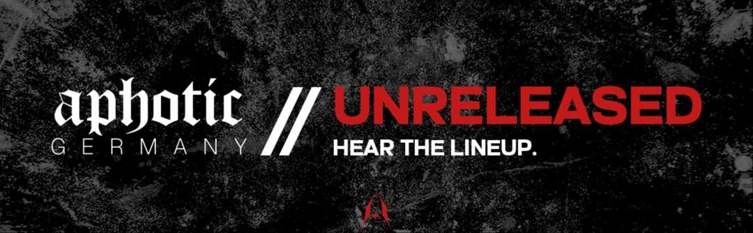 Aphotic Germany Pres. Unreleased - Hear The Lineup
