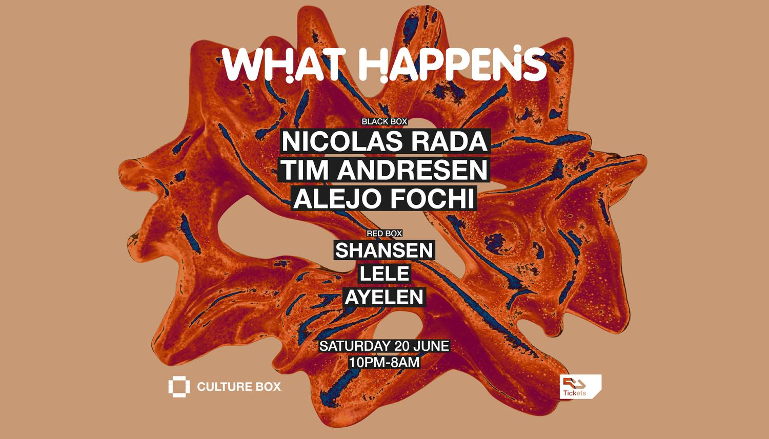 What Happens: Nicolas Rada / Alejo Fochi / Tim Andresen / Shansen / Lele / Ayelen