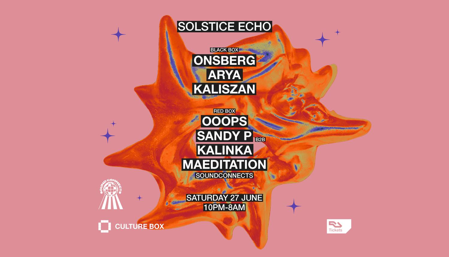 Solstice Echo: Onsberg / Arya / Kaliszan / Soundconnects: Ooops / Sandy P B2B Kalinka / Maedita