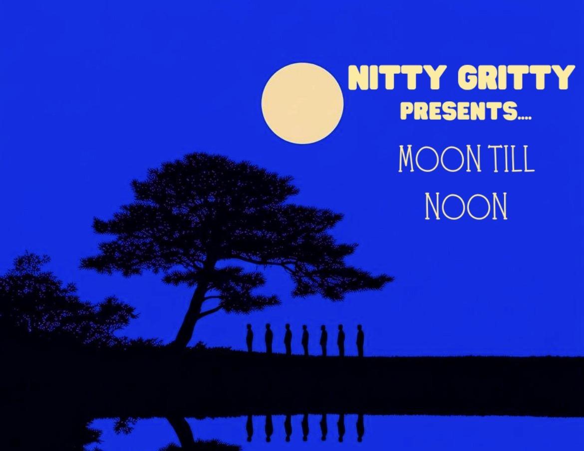 Nitty Gritty Presents: Moon Till Noon