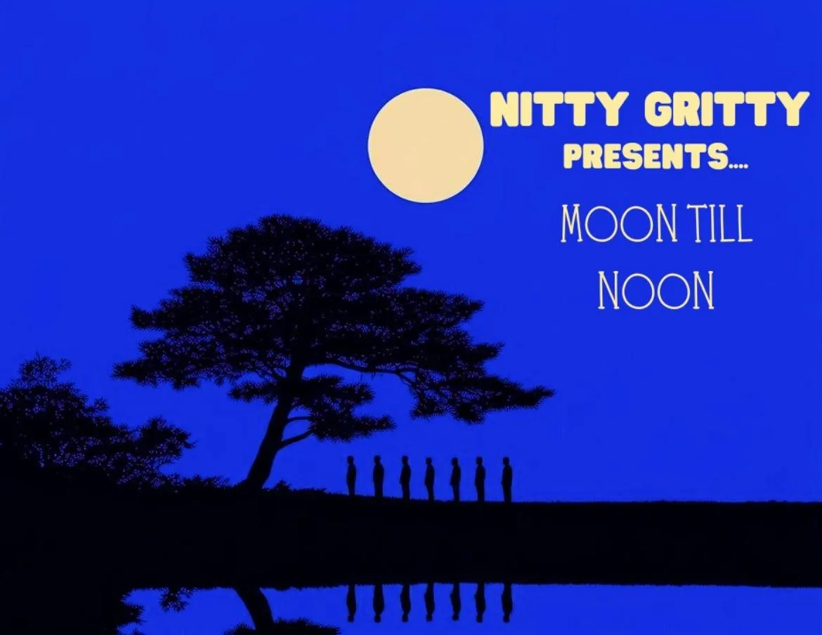 Nitty Gritty Presents: Moon Till Noon
