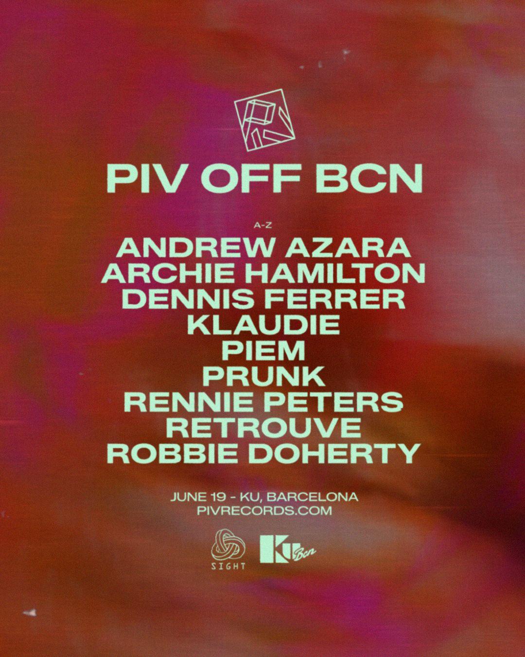 Piv Off Bcn Presents: Archie Hamilton, Dennis Ferrer, Prunk, Robbie Doherty... And Many More