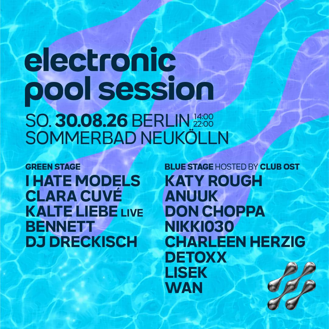 Electronic Pool Session X Ost W. I Hate Models, Clara Cuvee, Kalte Liebe