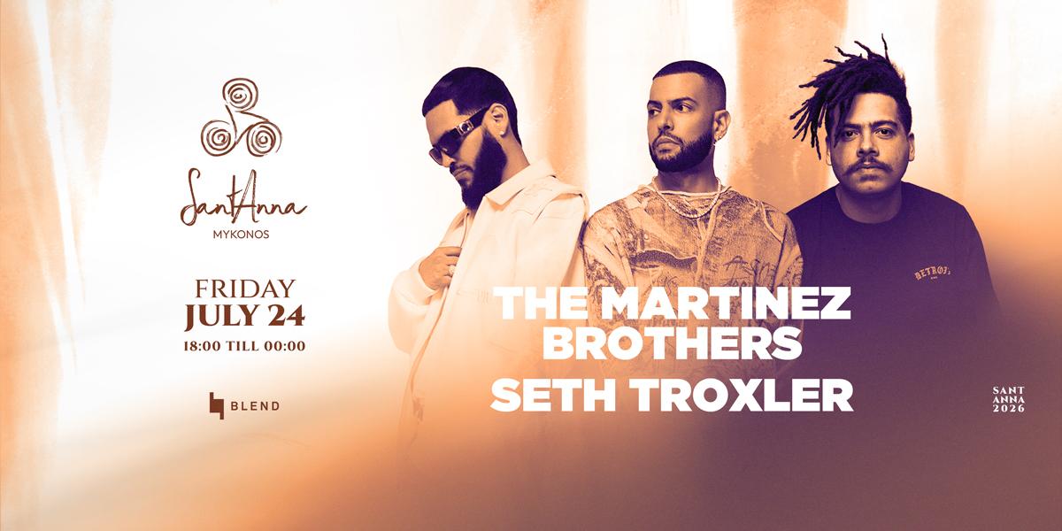 The Martinez Brothers & Seth Troxler At Santanna Mykonos