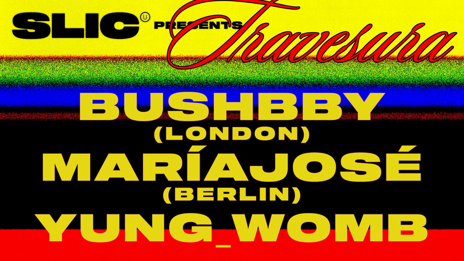 Slic Unit Presents: Travesura With Bushbby, Maríajosé, Yung_Womb