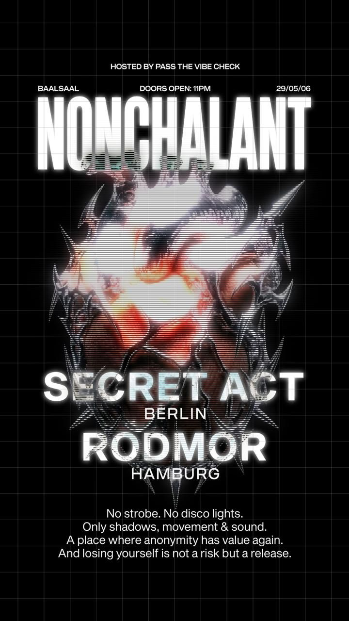 NONCHALANT /W rodmor (hamburg) & secret act (berlin)