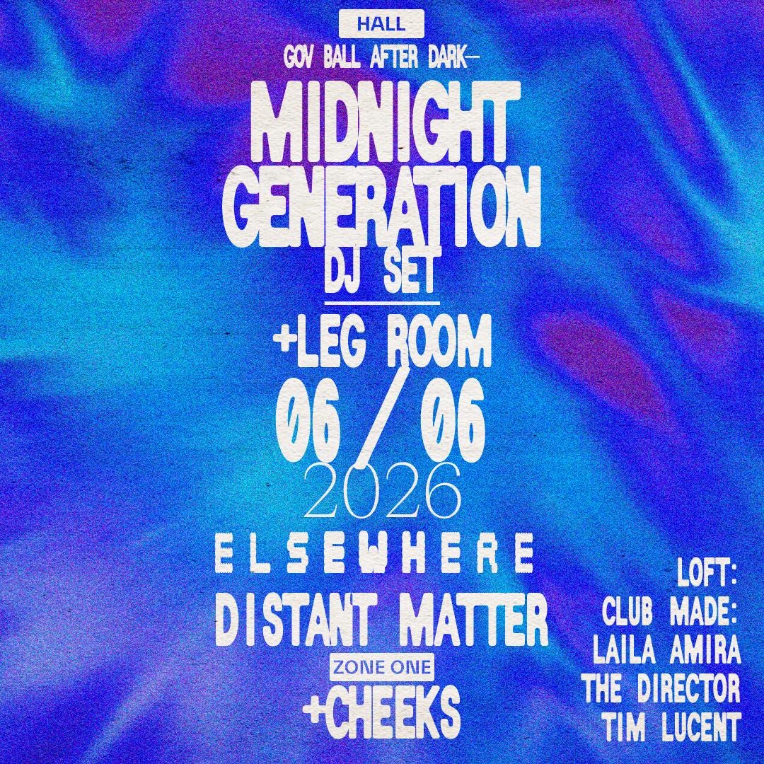Gov Ball After Dark – Midnight Generation (Dj Set), Distant Matter, Leg Room, Cheeks + More
