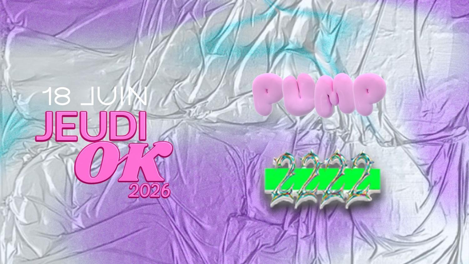 Jeudi Ok : Pump + 2222