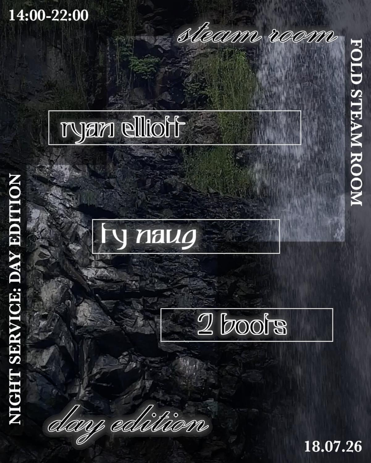 Night Service: Day Edition W/ Ryan Elliott, Ty Naug & 2 Boots (Fold, Steam Room)
