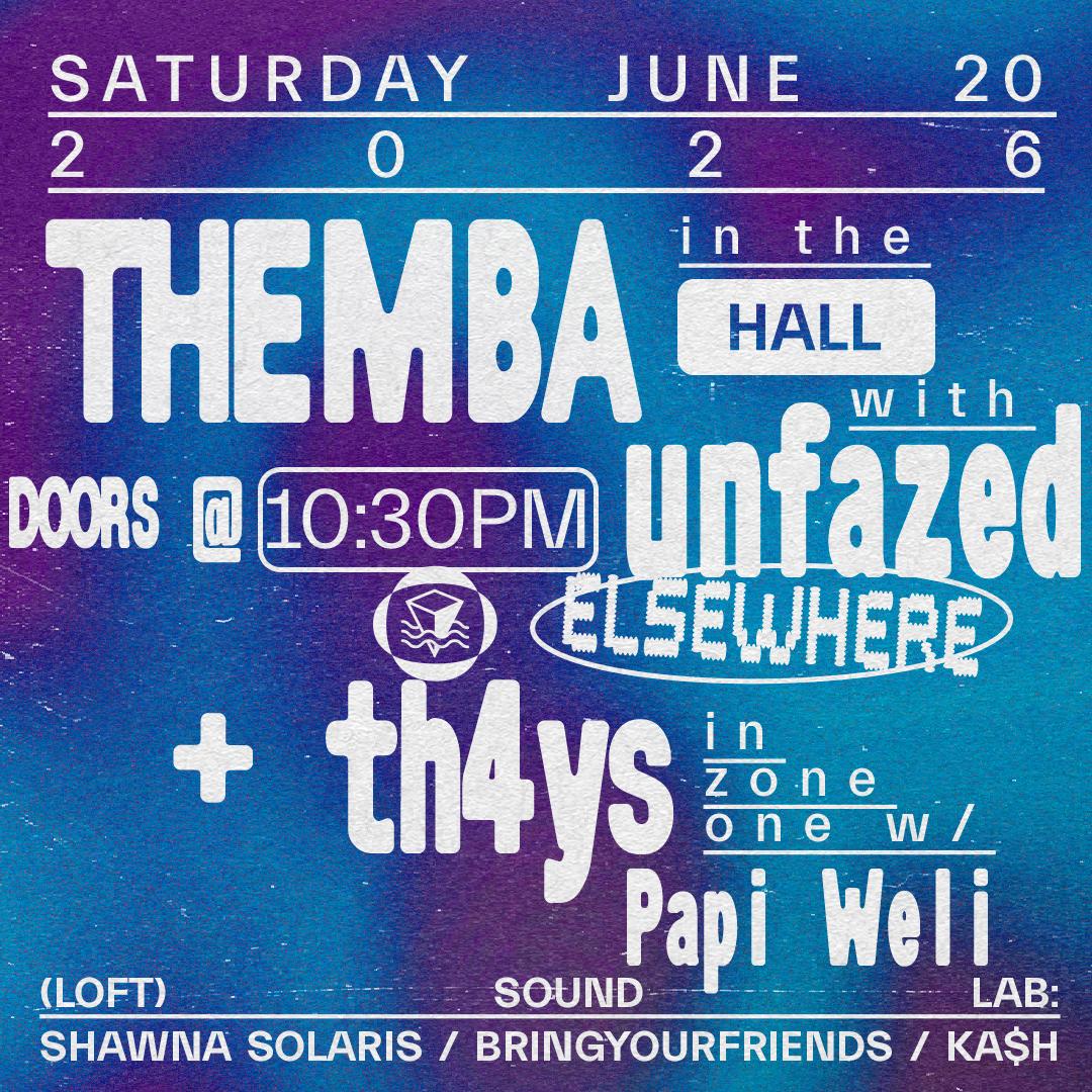 Themba, Th4Ys, Unfazed, Sound Lab: Shawna Solaris, Bringyourfriends, Ka$H