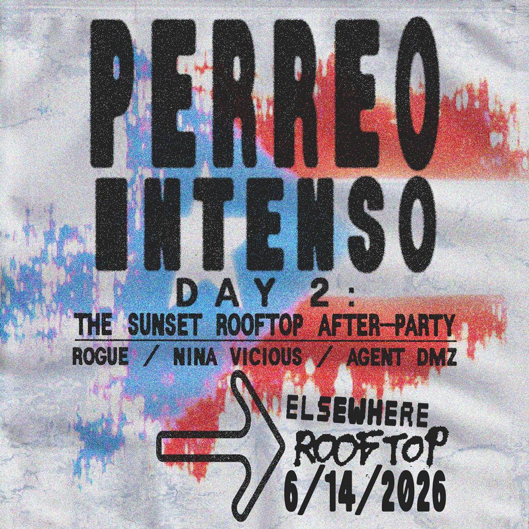 Perreo Intenso Day 2: The Sunset Rooftop After-Party W/ Rogue, Nina Vicious, Agent Dmz