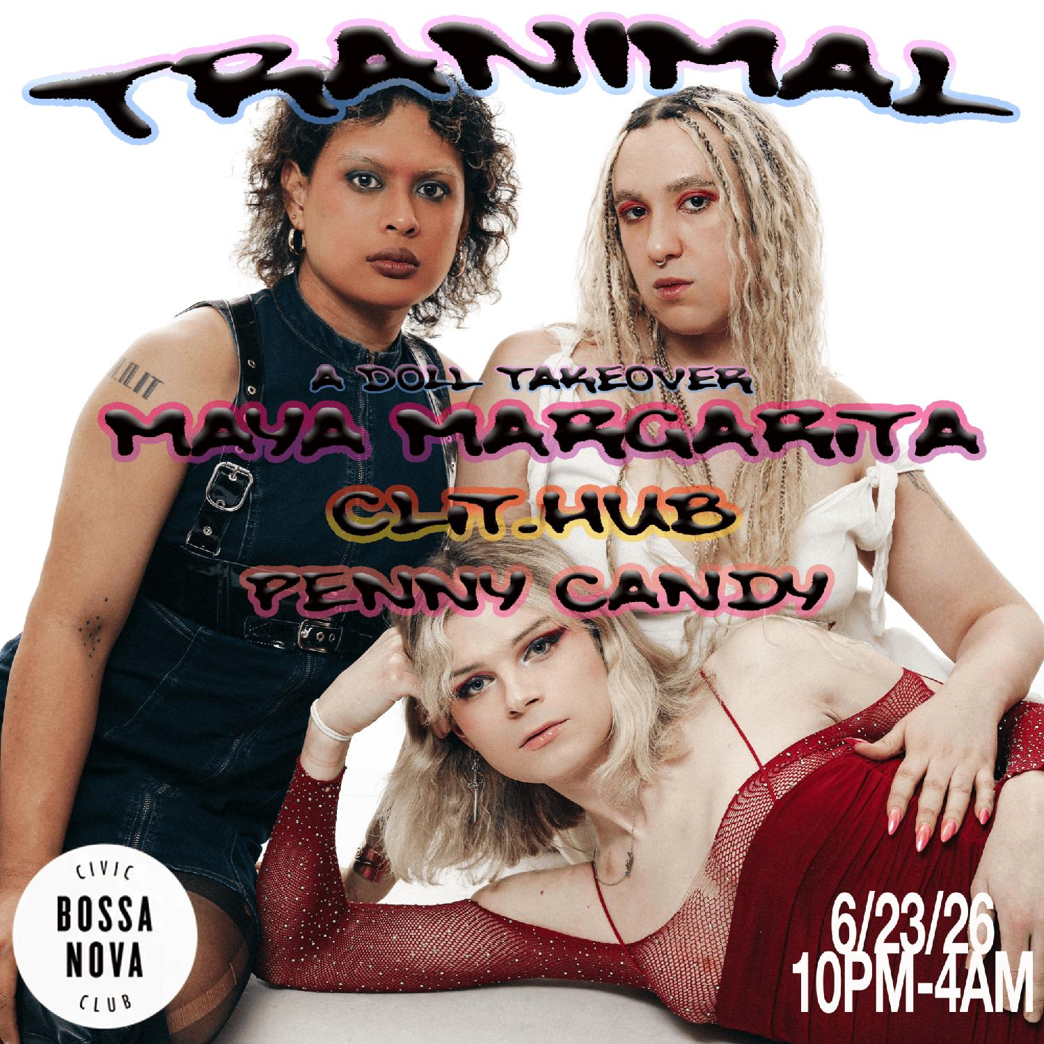 Tranimal W/ Maya Margarita + Clit.Hub + Penny Candy