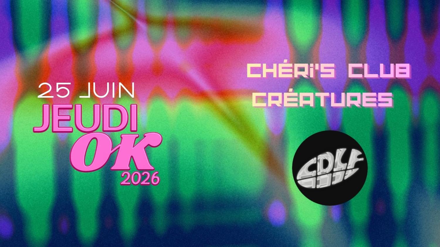 Jeudi Ok : Chéri'S Club Créatures + Cdlf