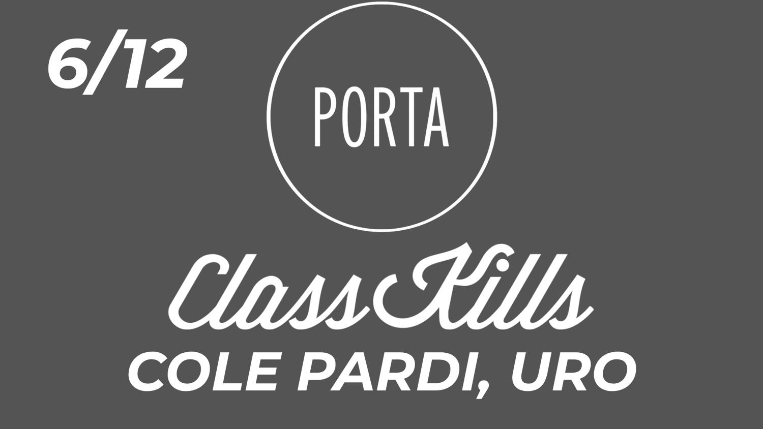 Class Kills Presents: Porta Friday With Cole Pardi & Uro