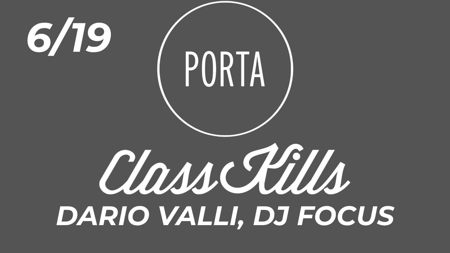 Class Kills Presents: Porta Friday With Dario Valli & Dj Focus