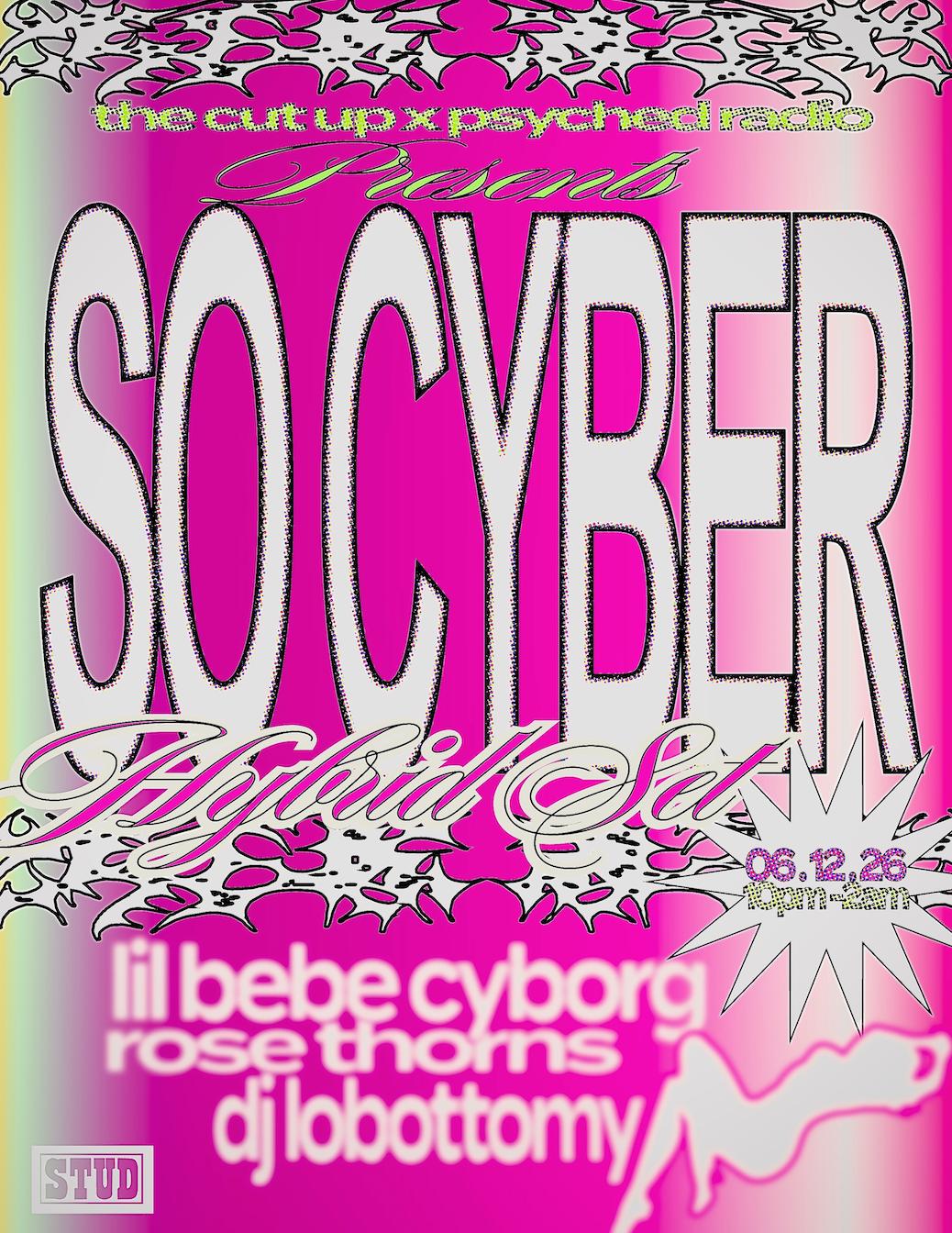 The Cut Up X Psyched Radio Presents: So Cyber (La)