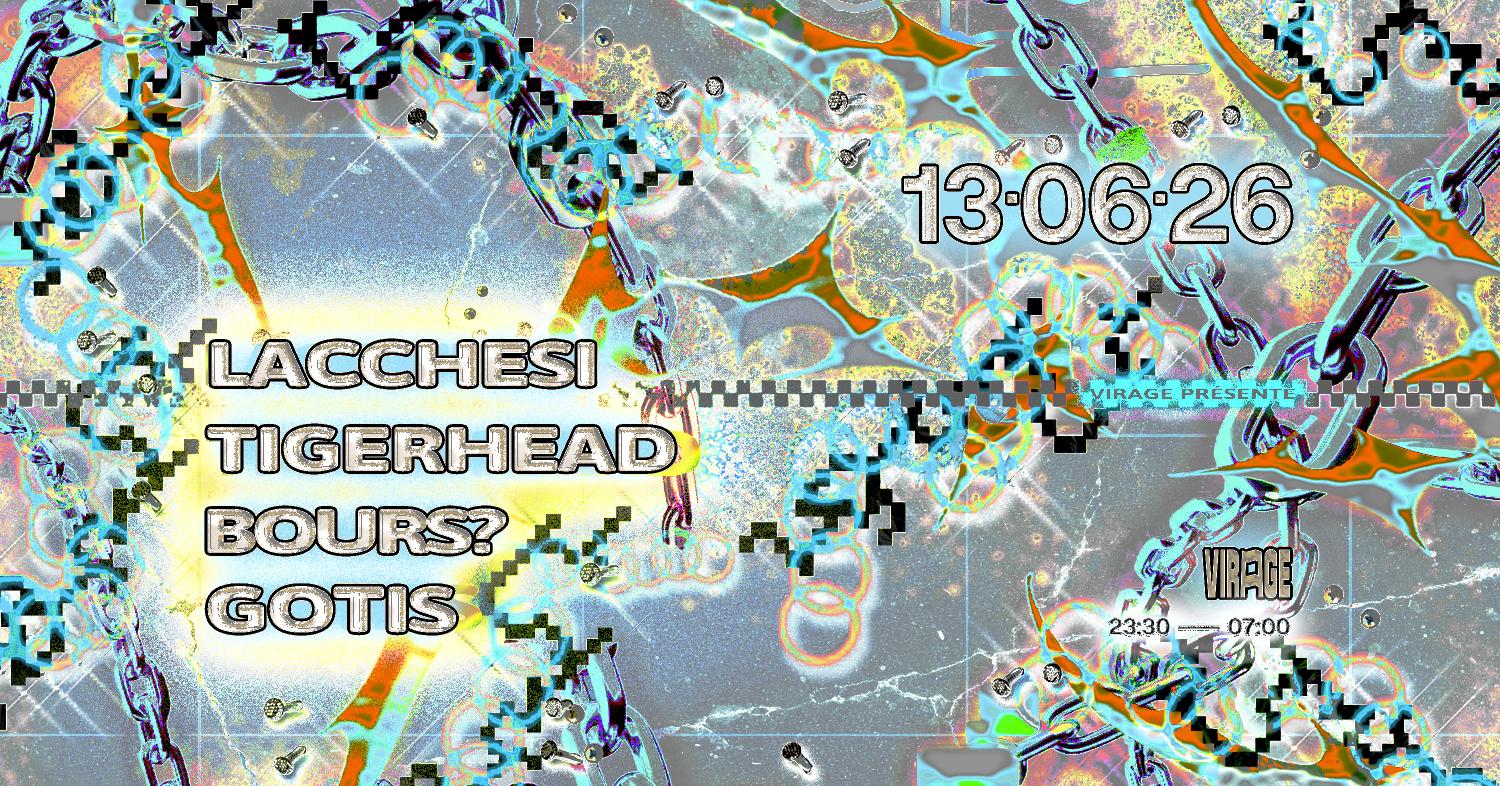 Virage Présente: Lacchesi, Tigerhead, Bours?, Gotis