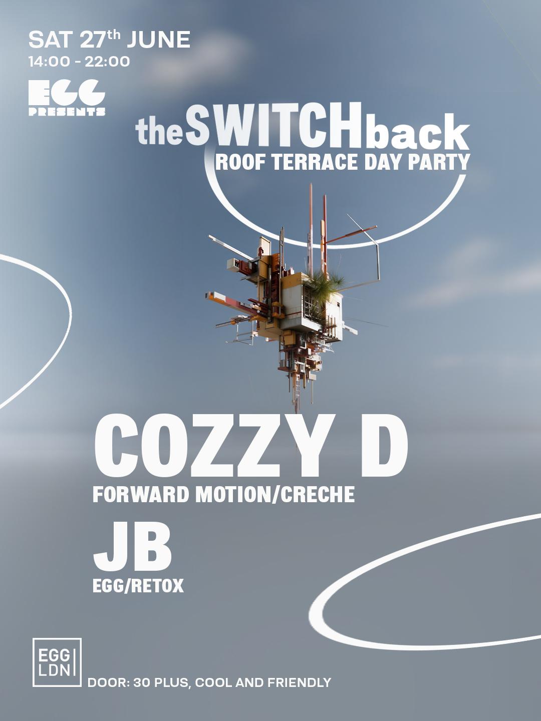 Egg Ldn Pres: The Switchback Roof Top Party - Cozzy D, Jb (Age 30+)