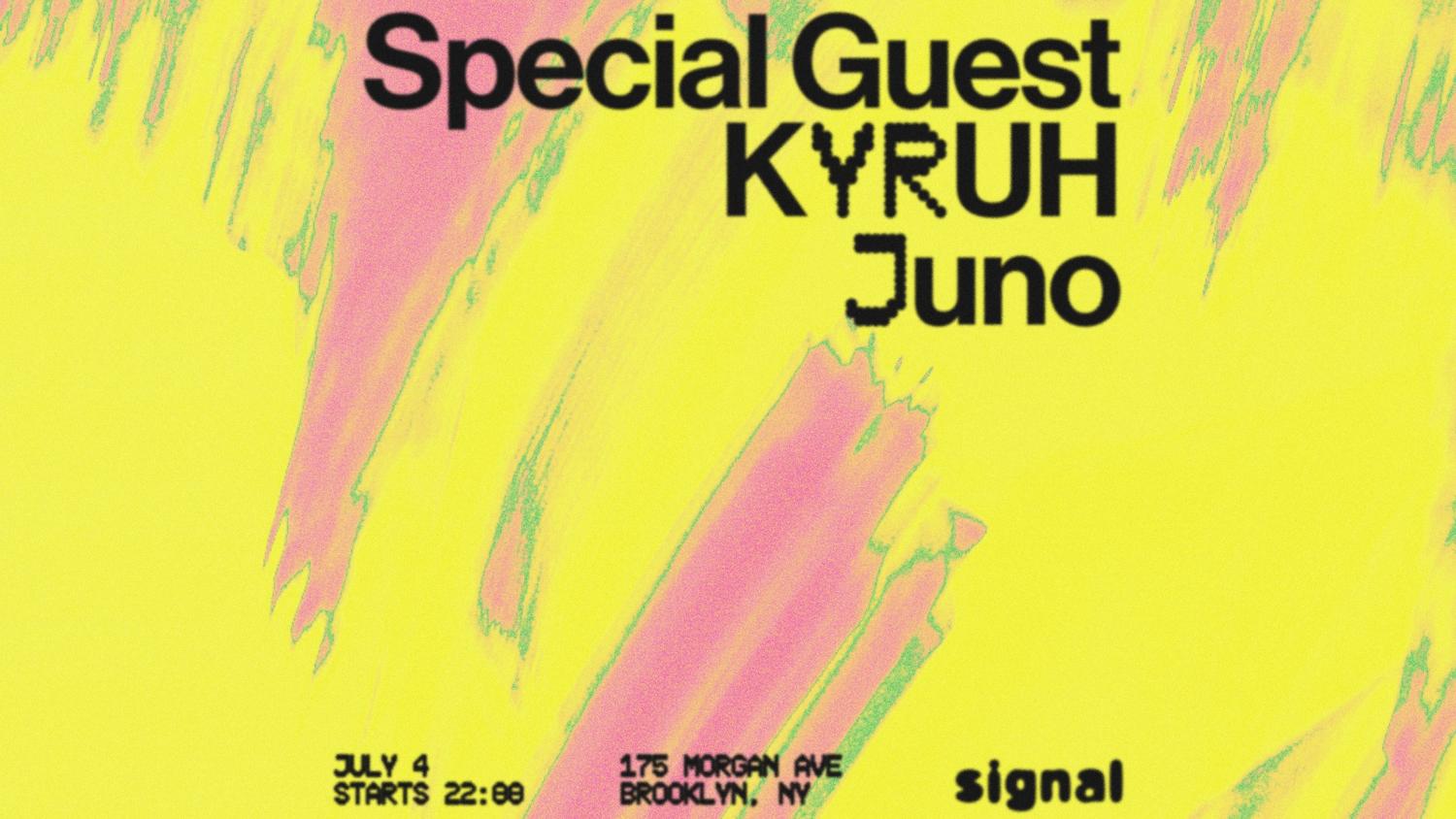 Kyruh, Juno, + Special Guest