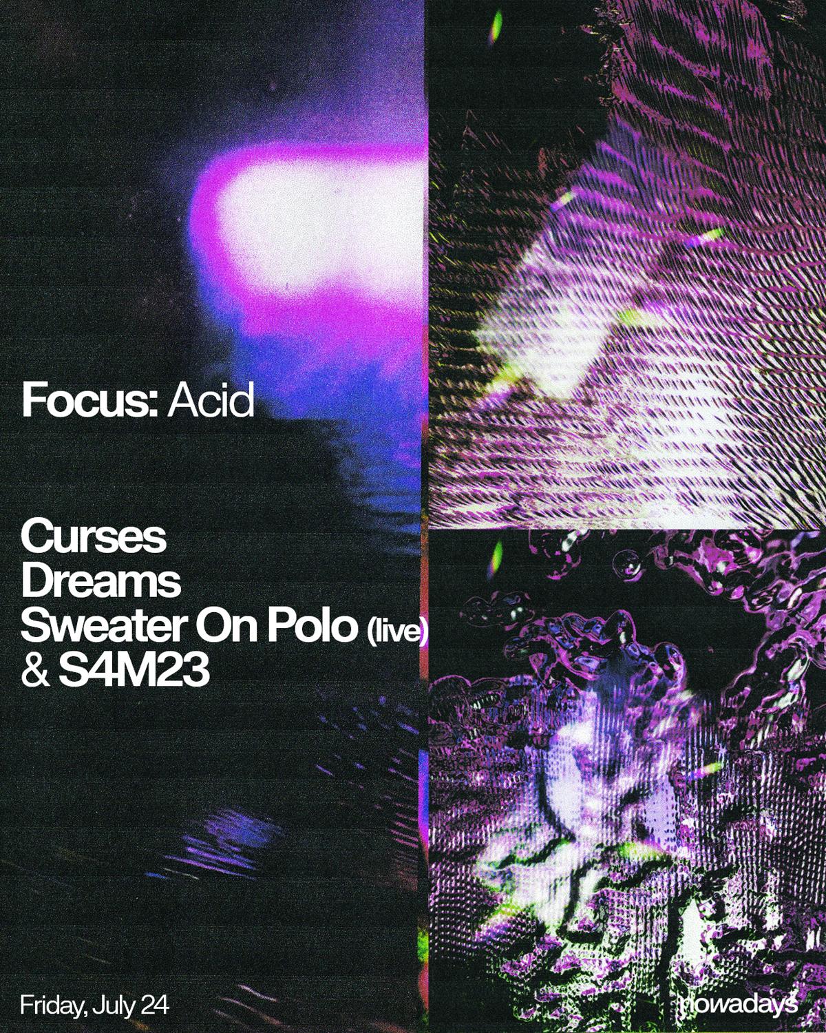 Focus: Acid With Curses, Dreams, Sweater On Polo (Live) & S4M23