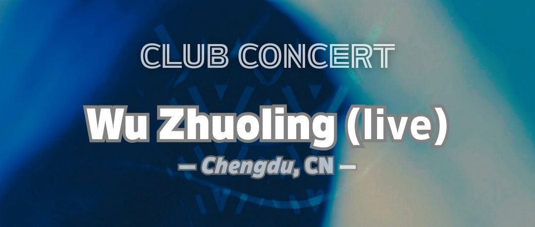 Wu Zhuoling (live) - Club Concert & Afterparty