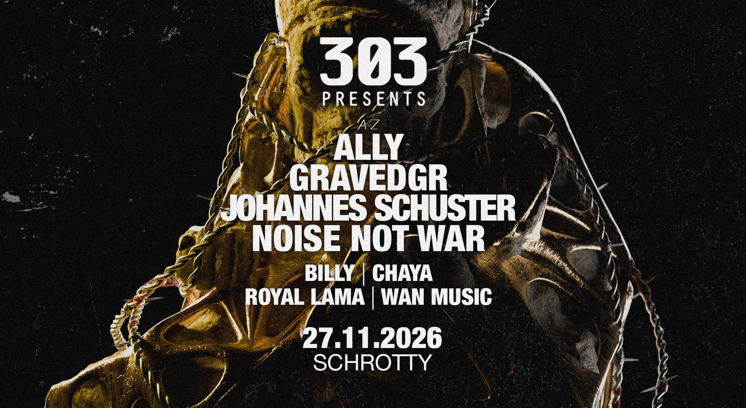 303 Presents Johannes Schuster, Noise Not War, Gravedgr, Ally U. V. M.
