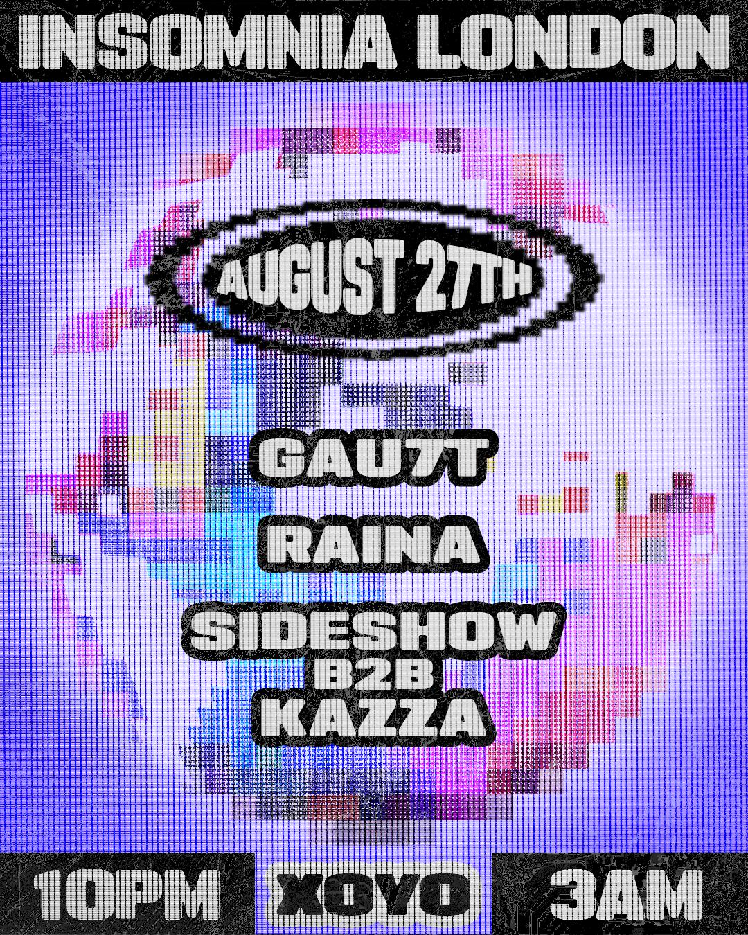 Insomnia London: Gau7T, Raina, Sideshow B2B Kazza