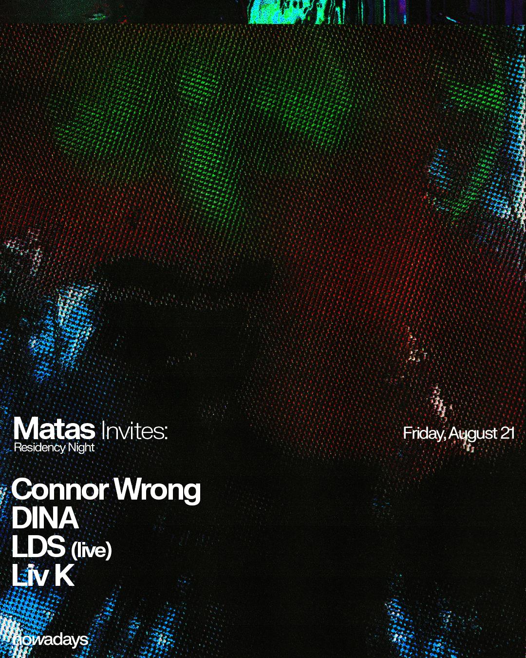 Residency Night: Matas Invites: Connor Wrong, Dina, Lds (Live), Liv K