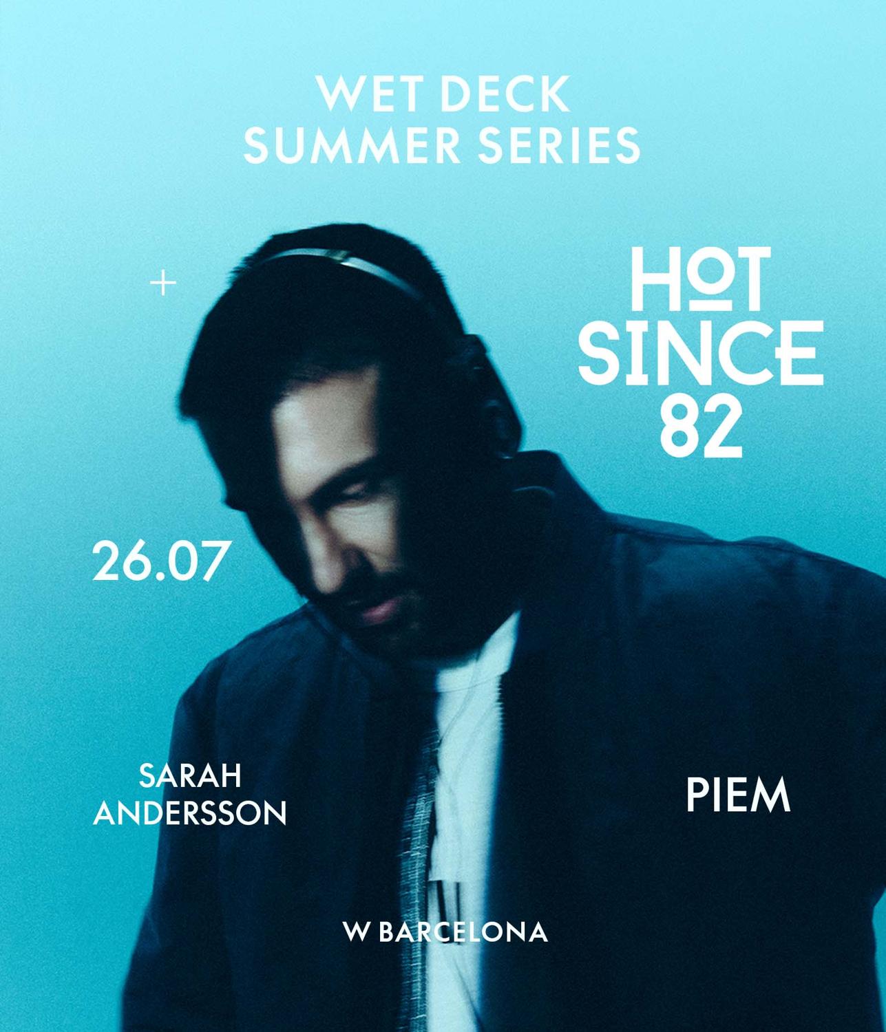 Free*Wet Deck Summer Series - Hot Since 82 - Piem - Sarah Andersson