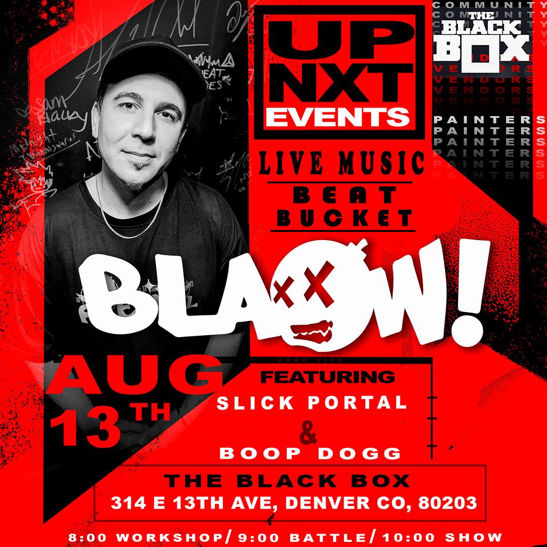 Up Nxt & The Black Box Present: Blaow!, Slick Portal & Boop Dogg Ft. The Beat Bucket