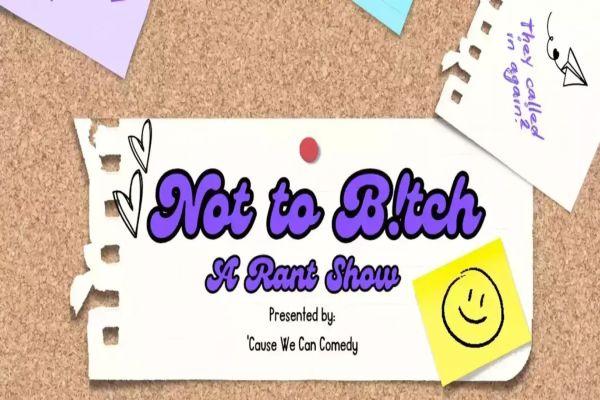 Not To Bitch A Stand Up Comedy Rant Show