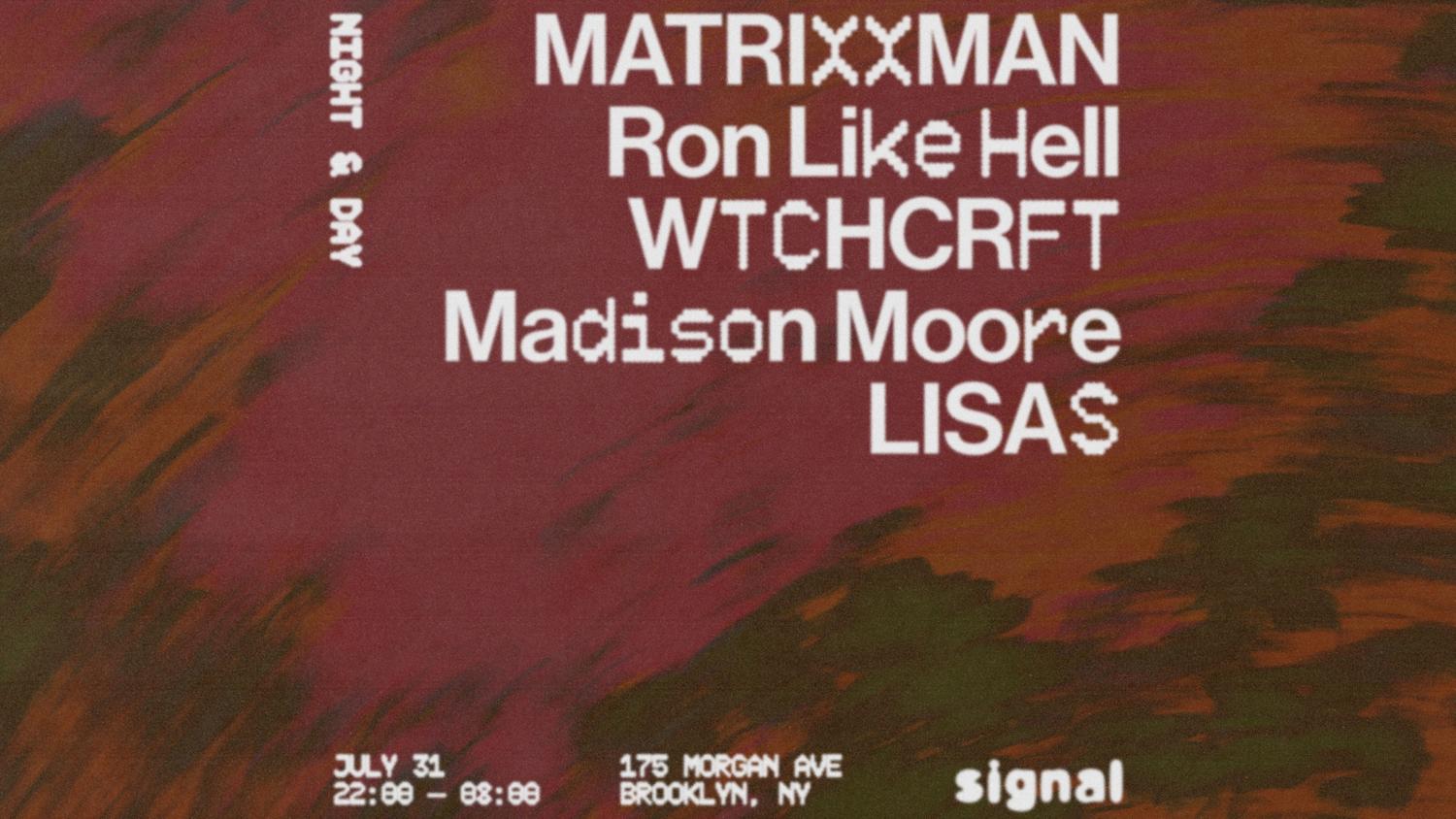 Night & Day: Matrixxman, Ron Like Hell, Wtchcrft, Lisas, Madison Moore
