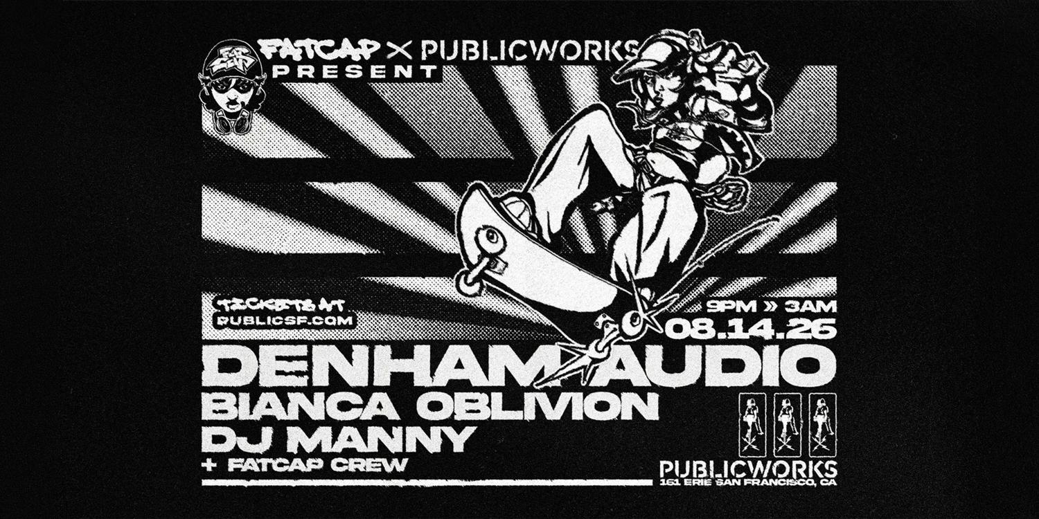 Denham Audio, Bianca Oblivion, Dj Manny Presented By Fatcap & Public Works