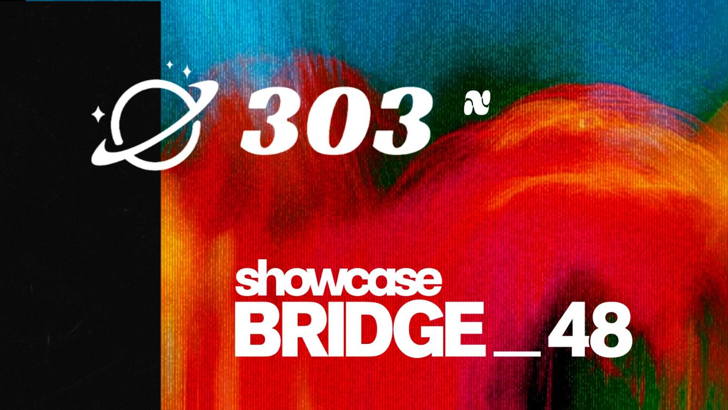 Bridge48 Showcase At 303
