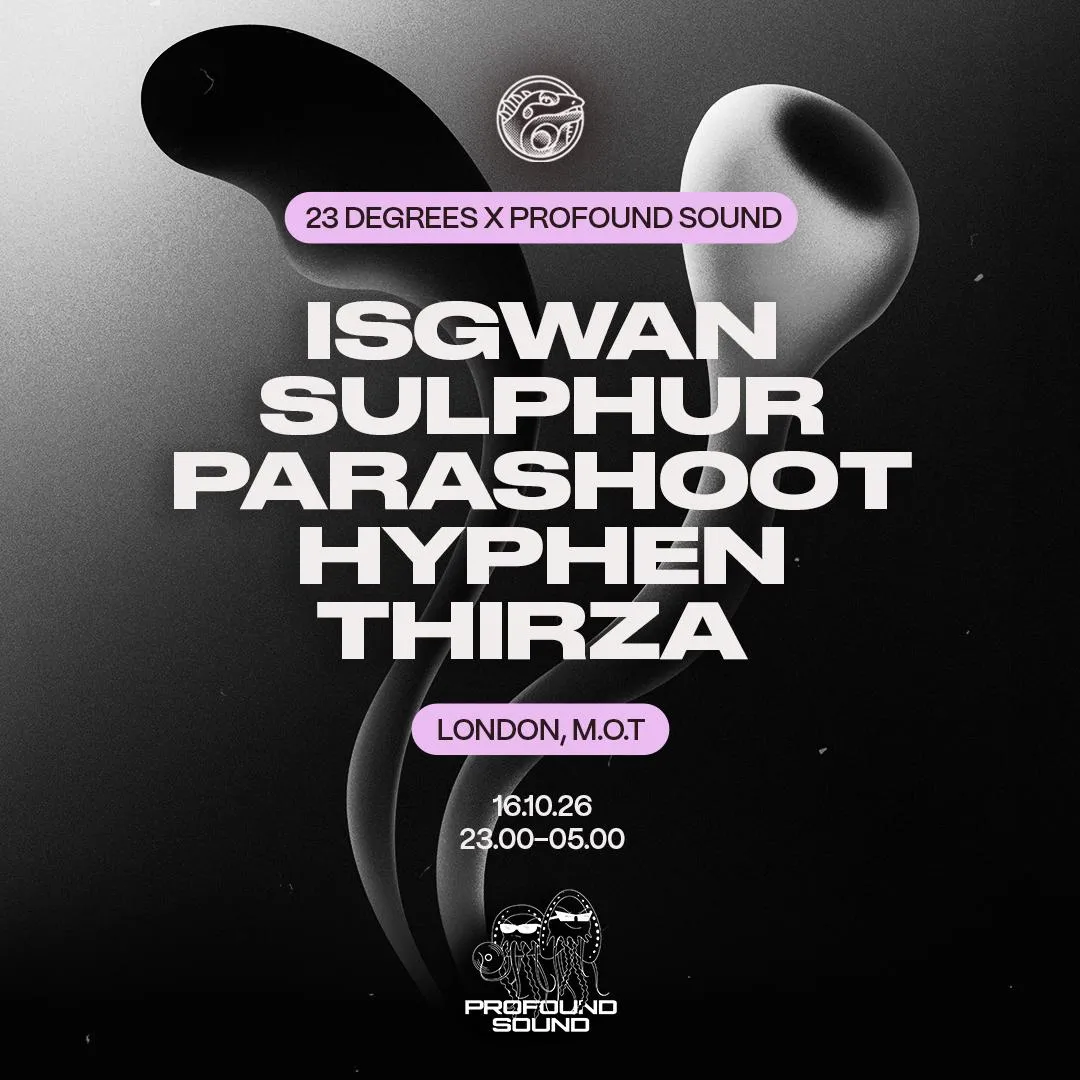 23 Degrees X Profound Sound: Isgwan, Sulphur, Parashoot, Hyphen & Thirza