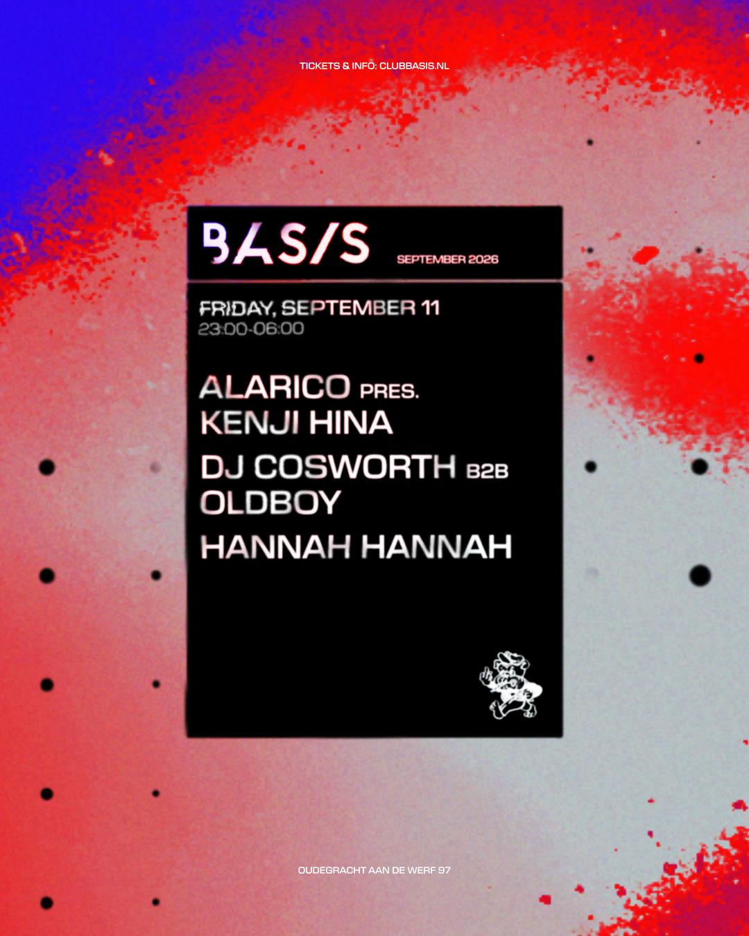 Basis X Hardline/ Alarico Pres. Kenji Hina/ Dj Cosworth B2B Oldboy/ Hannah Hannah